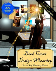 Book Cover Design Wizardry: For the Self-Publishing Author Timothy Fish Author