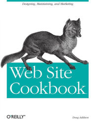 Web Site Cookbook: Solutions & Examples for Building and Administering Your Web Site Doug Addison Author