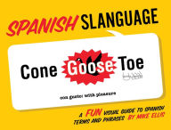 Spanish Slanguage: A Fun Visual Guide to Spanish Terms and Phrases Mike Ellis Author