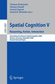 Spatial Cognition V: Reasoning, Action, Interaction Thomas Barkowsky Editor