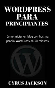 WordPress para principiantes. Cyrus Jackson Author