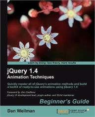 Jquery 1.4 Animation Techniques: Beginners Guide Dan Wellman Author
