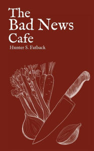The Bad News Cafe Hunter S. Fatback Author