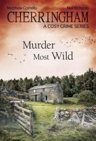 Cherringham - Murder Most Wild: A Cosy Crime Series Matthew Costello Author