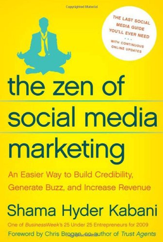 The Zen of Social Media Marketing : An Easier Way to Build Credibility, Generate Buzz, and Increase Revenue by Shama Hyder