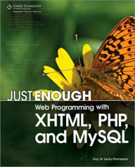 Just Enough Web Programming with XHTML, PHP, and MySQL Guy W. Lecky-Thompson Author