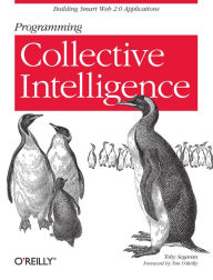 Programming Collective Intelligence: Building Smart Web 2.0 Applications Toby Segaran Author