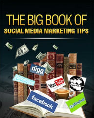 The Big Book of Social Media Marketing Tips Anonymous Author