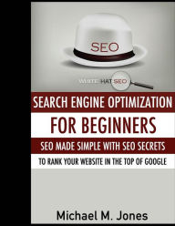 SEO: Search Engine Optimization for beginners - SEO made simple with SEO secrets Michael M Jones Author