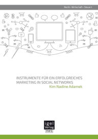 Instrumente f�r ein erfolgreiches Marketing in Social Networks Kim Nadine Adamek Author
