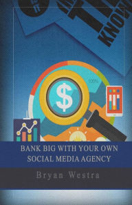 Bank Big With Your Own Social Media Agency Bryan Westra Author