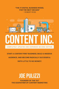 Content Inc., Second Edition: Start a Content-First Business, Build a Massive Audience and Become Radically Successful (With Little to No Money) Joe P