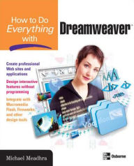 How to Do Everything with Dreamweaver Michael Meadhra Author