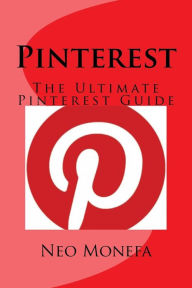 Pinterest: The Ultimate Pinterest Guide Neo Monefa Author