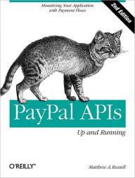 PayPal APIs: Up and Running: Monetizing Your Application with Payment Flows Matthew A. Russell Author