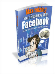 Maximizing Your Business with Facebook Dawn Publishing Editor