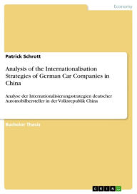 Analysis of the Internationalisation Strategies of German Car Companies in China: Analyse der Internationalisierungsstrategien deutscher Automobilhers