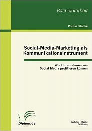 Social-Media-Marketing als Kommunikationsinstrument: Wie Unternehmen von Social Media profitieren k�nnen Rochus Stobbe Author