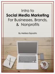 Intro to Social Media Marketing for Businesses, Brands, and Nonprofits Melissa Esposito Author