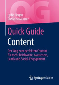 Quick Guide Content: Der Weg zum perfekten Content f�r mehr Reichweite, Awareness, Leads und Social-Engagement Lydia Hagen Author