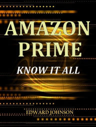 Amazon Prime and Lending Library: Know it all Edward Johnson Author
