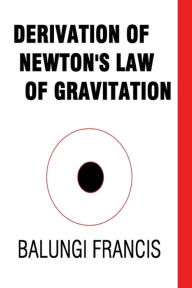 Derivation of Newton's Law of Gravitation Balungi Francis Author