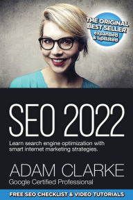 SEO 2022: Learn search engine optimization with smart Internet marketing strategies Adam Clarke Author