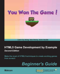 HTML5 Game Development by Example: Beginner's Guide - Second Edition: Make the most of HTML5 techniques to create exciting games from scratch Makzan A