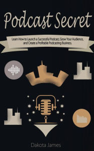 Podcast Secrets Dakota James Author