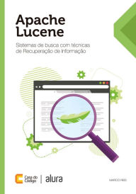 Apache Lucene: Sistemas de busca com técnicas de Recuperação de Informação Marco Reis Author