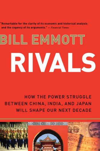 Rivals : How the Power Struggle Between China, India, and Japan Will Shape Our Next Decade by Bill Emmott