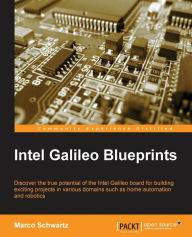 Intel Galileo Blueprints Marc Olivier Schwartz Author