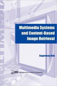 Multimedia Systems and Content-Based Image Retrieval Sagarmay Deb Author