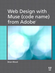 Web Design with Muse (code name) from Adobe Brian Wood Author