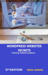 Wordpress Websites Secrets: Training website builders! Israel Adedara Author