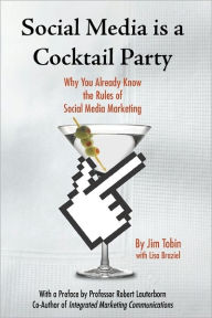 Social Media Is A Cocktail Party: Why You Already Know The Rules Of Social Media Marketing Lisa Braziel Author