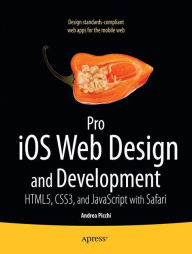 Pro iOS Web Design and Development: HTML5, CSS3, and JavaScript with Safari Andrea Picchi Author
