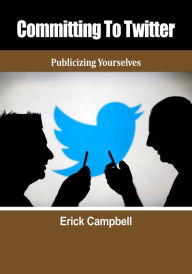 Committing To Twitter Erick Campbell Author