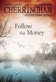 Cherringham - Follow the Money: A Cosy Crime Series Matthew Costello Author
