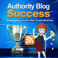 Authority Blog Success-Create Blog Profits With Simple Methods Jeremy Mccabe Author