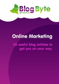 Online Marketing - 50 useful blog articles to get you on your way. Blog Byte Author