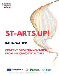 St-arts up!: Creative driven innovation from heri(tag)e to future Dalia Gallico Author