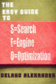 The Easy Guide to SEO Delano Alexander Author