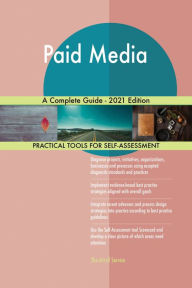 Paid Media A Complete Guide - 2021 Edition Gerardus Blokdyk Author