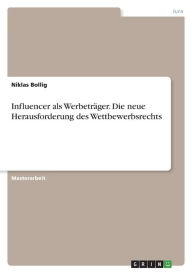 Influencer als Werbeträger. Die neue Herausforderung des Wettbewerbsrechts Niklas Bollig Author