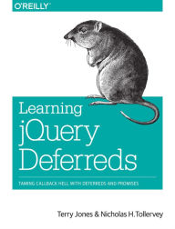 Learning jQuery Deferreds: Taming Callback Hell with Deferreds and Promises Terry Jones Author