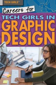 Careers for Tech Girls in Graphic Design Donna B. McKinney Author