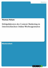 Erfolgsfaktoren des Content Marketing in österreichischen Online-Werbeagenturen Thomas Peham Author