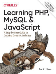 Learning PHP, MySQL & JavaScript: A Step-by-Step Guide to Creating Dynamic Websites Robin Nixon Author