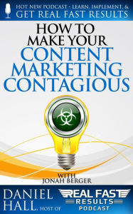 How to Make Your Content Marketing Contagious (Real Fast Results, #84) Daniel Hall Author